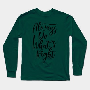 Always do what's right! Long Sleeve T-Shirt